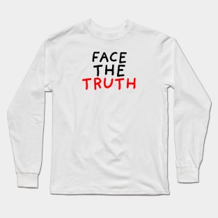 Face the Truth Long Sleeve T-Shirt